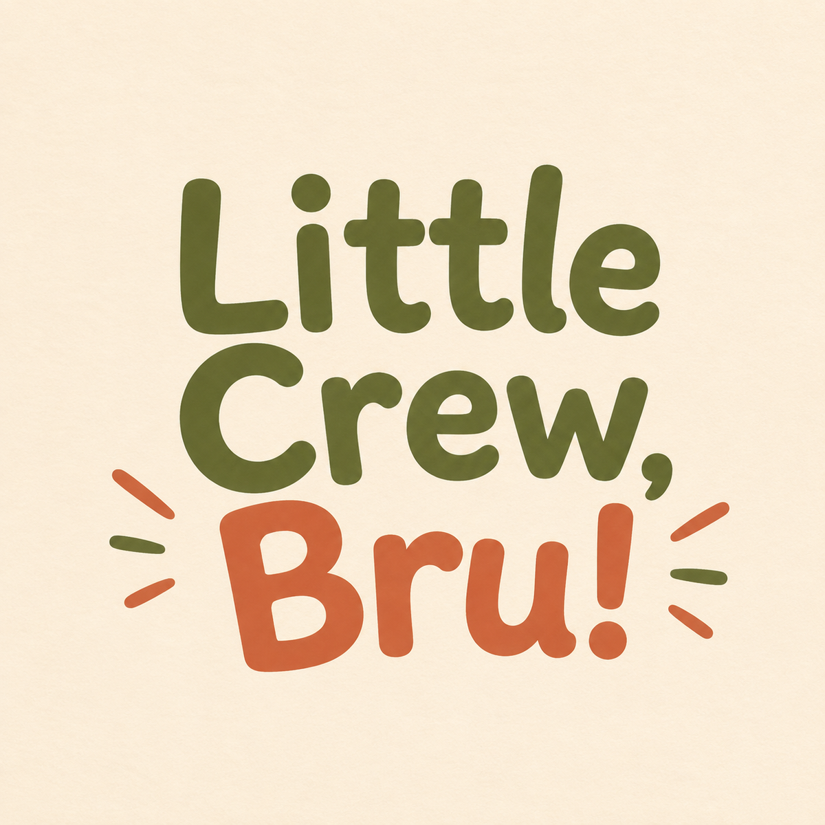 Little Crew, Bru!